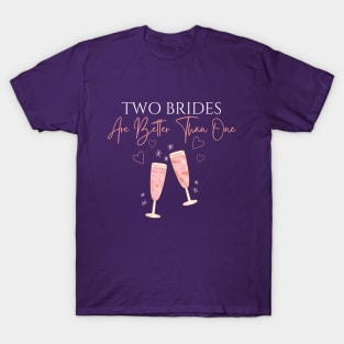 Two Brides Are Better Than One with Light Text T-Shirt